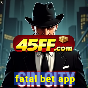 fatal bet app